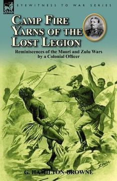 portada camp fire yarns of the lost legion: reminiscences of the maori and zulu wars by a colonial officer (en Inglés)