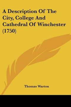 portada a description of the city, college and cathedral of winchester (1750) (in English)
