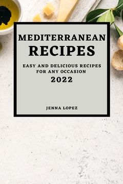 portada Mediterranean Recipes 2022: Easy and Delicious Recipes for Any Occasion (en Inglés)