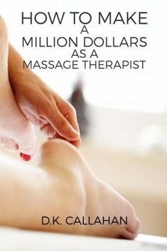 portada How to Make a Million Dollars as a Massage Therapist: The Secret Formula to Success Revealed!