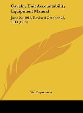 portada cavalry unit accountability equipment manual: june 20, 1913, revised october 28, 1914 (1914) (en Inglés)