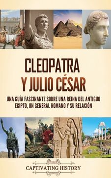 portada Cleopatra y Julio César: Una guía fascinante sobre una reina del antiguo Egipto, un general romano y su relación