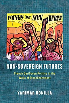 portada Non-Sovereign Futures: French Caribbean Politics in the Wake of Disenchantment (in English)
