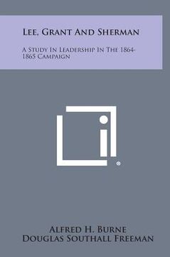 portada Lee, Grant and Sherman: A Study in Leadership in the 1864-1865 Campaign (en Inglés)