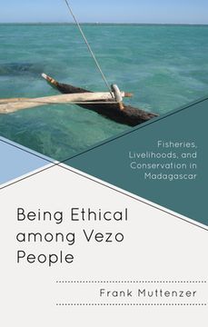 portada Being Ethical among Vezo People: Fisheries, Livelihoods, and Conservation in Madagascar (en Inglés)