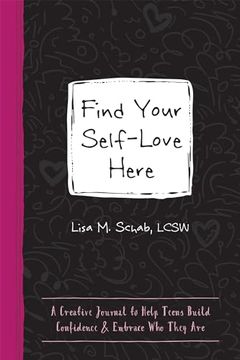portada Find Your Self-Love Here: A Creative Journal to Help Teens Build Confidence and Embrace Who They Are (en Inglés)