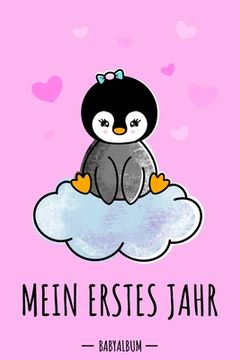 portada Mein erstes Jahr Babyalbum: Pinguin Babybuch zum Eintragen für Mädchen. Babytagebuch mit Erinnerungen zum Ausfüllen für das erste gemeinsame Jahr (en Alemán)