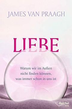 portada Liebe: Warum wir im Außen Nicht Finden Können, was Immer Schon in uns ist (in German)