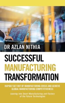 portada Successful Manufacturing Transformation: Rapidly Get Out of Manufacturing Crisis and Achieve Global Manufacturing Competitiveness (in English)