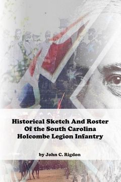 portada Historical Sketch And Roster Of The Holcombe Legion Infantry (en Inglés)