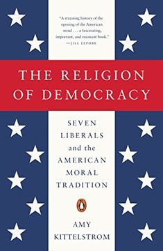 portada The Religion of Democracy: Seven Liberals and the American Moral Tradition (The Penguin History of American Life) (en Inglés)
