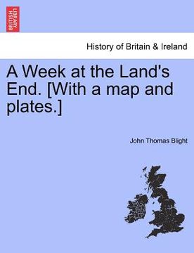 portada a week at the land's end. [with a map and plates.] (en Inglés)