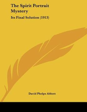 portada the spirit portrait mystery: its final solution (1913)