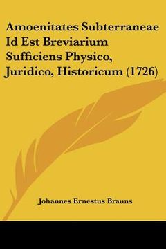 portada amoenitates subterraneae id est breviarium sufficiens physico, juridico, historicum (1726)