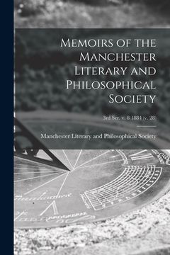 portada Memoirs of the Manchester Literary and Philosophical Society; 3rd ser. v. 8 1884 (v. 28) (in English)