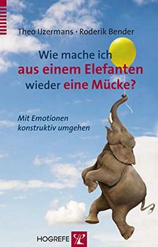 portada Wie Mache ich aus Einem Elefanten Wieder Eine Mücke? Mit Emotionen Konstruktiv Umgehen (in German)