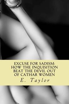 portada An Excuse for Sadism: How the Inquisition Beat the Devil Out of Cathar Women (en Inglés)