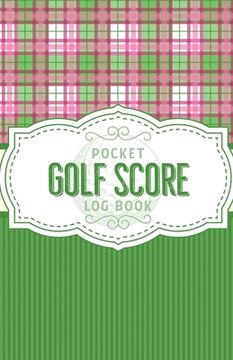 portada Pocket Golf Score Log Book: Game Score Sheets Golf Stats Tracker Disc Golf Fairways From Tee To Green (en Inglés)