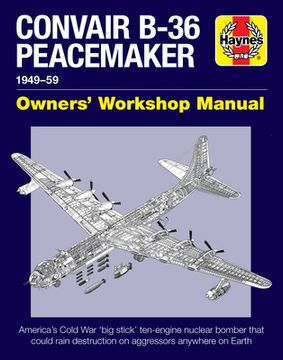 portada Convair B-36 Peacemaker 1949-59: America's Cold War 'Big Stick' Ten-Engine Nuclear Bomber That Could Rain Destruction on Aggressors Anywhere on Earth (en Inglés)