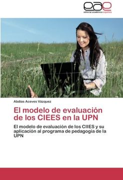 portada El modelo de evaluación de los CIEES en la UPN: El modelo de evaluación de los CIIES y su aplicación al programa de pedagogía de la UPN