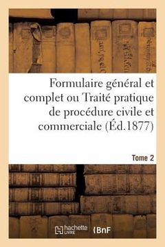 portada Formulaire Général Et Complet Ou Traité Pratique de Procédure Civile Et Commerciale. Tome 2 (en Francés)