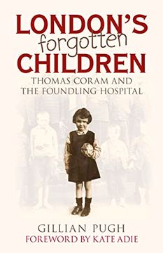 portada London's Forgotten Children: Thomas Coram and the Foundling Hospital (in English)