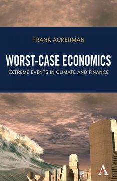 portada Worst-Case Economics: Extreme Events in Climate and Finance (Anthem Frontiers of Global Political Economy and Development,Climate Change: Science, Policy and Implementation) (en Inglés)
