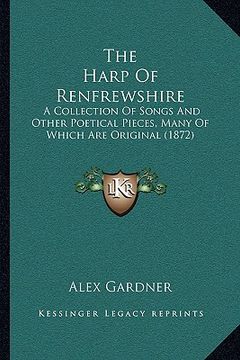 portada the harp of renfrewshire the harp of renfrewshire: a collection of songs and other poetical pieces, many of whia collection of songs and other poetica (en Inglés)