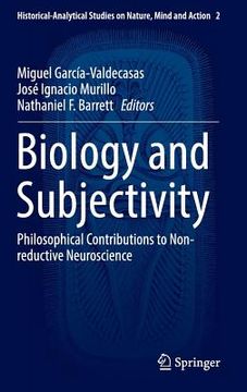 Biology and Subjectivity: Philosophical Contributions to Non-Reductive Neuroscience (en Inglés)
