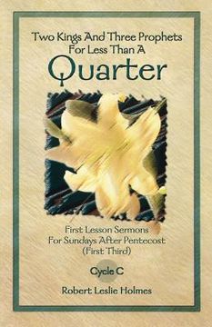 portada two kings and three prophets for less than a quarter: first lesson sermons for sundays after pentecost (first third) cycle c