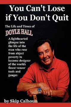 portada you can't lose if you don't quit: the life and times of doyle hall (en Inglés)