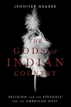 portada The Gods of Indian Country: Religion and the Struggle for the American West (en Inglés)