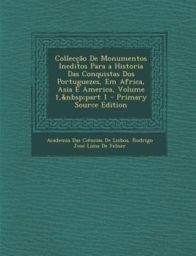 portada Colleccao de Monumentos Ineditos Para a Historia Das Conquistas DOS Portuguezes, Em Africa, Asia E America, Volume 1, Part 1 (in Portuguese)