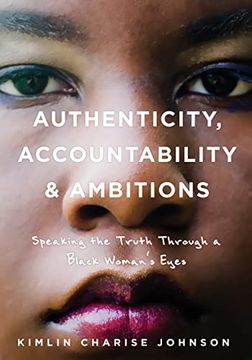 portada Authenticity, Accountability & Ambitions: Speaking the Truth Through a Black Woman's Eyes (in English)