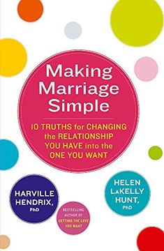 portada Making Marriage Simple: 10 Truths for Changing the Relationship You Have into the One You Want
