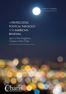 portada A Pentecostal Political Theology for American Renewal: Spirit of the Kingdoms, Citizens of the Cities (Christianity and Renewal - Interdisciplinary Studies)