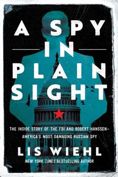 portada A spy in Plain Sight: The Inside Story of the fbi and Robert Hanssen―America'S Most Damaging Russian spy (en Inglés)