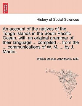 portada an account of the natives of the tonga islands in the south pacific ocean, with an original grammar of their language ... compiled ... from the ... c (en Inglés)