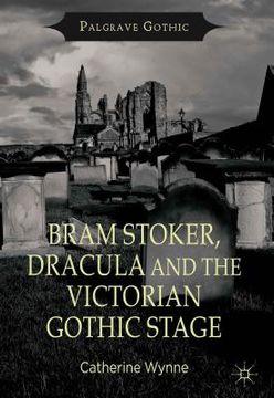 portada Bram Stoker, Dracula and the Victorian Gothic Stage (en Inglés)