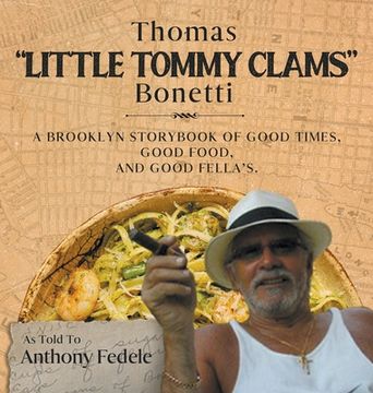 portada Thomas "Little Tommy Clams" Bonetti: A Brooklyn Storybook of Good Times, Good Food, and Good Fellas (en Inglés)