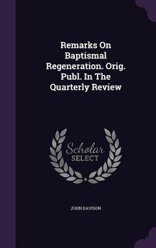 portada Remarks On Baptismal Regeneration. Orig. Publ. In The Quarterly Review (en Inglés)