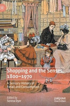 portada Shopping and the Senses, 1800-1970: A Sensory History of Retail and Consumption (en Inglés)
