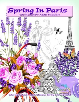 portada Spring in Paris coloring book for adults relaxation: Coloring books for adults flowers, Spring coloring books 