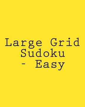 portada Large Grid Sudoku - Easy: 80 Easy to Read, Large Print Sudoku Puzzles (en Inglés)