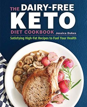 portada The Dairy-Free Ketogenic Diet Cookbook: Satisfying High-Fat Recipes to Fuel Your Health (en Inglés)