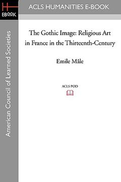 portada the gothic image: religious art in france in the thirteenth-century (en Inglés)