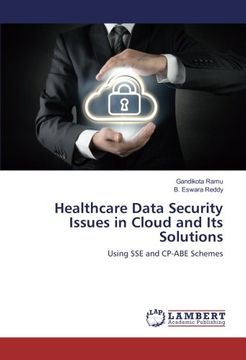 portada Healthcare Data Security Issues in Cloud and Its Solutions: Using SSE and CP-ABE Schemes