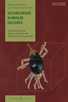 portada Sex and Desire in Muslim Cultures: Beyond Norms and Transgression From the Abbasids to the Present day (Gender and Islam) (in English)