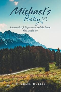 portada Michael's Poetry V3: Universal Life Experiences and the Lesson They Taught Me (en Inglés)