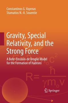 portada Gravity, Special Relativity, and the Strong Force: A Bohr-Einstein-de Broglie Model for the Formation of Hadrons
